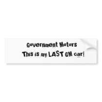 Government Motors, This is my LAST GM car! bumper stickers by ddhohman Government Motors, This is my LAST GM car! bumper stickers