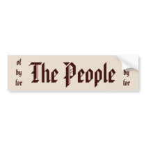 Government of, by, and for the People bumper stickers by LibertyJane Government of, by, and for the People bumper stickers