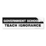 Government Schools Teach Ignorance Bumper Sticker
