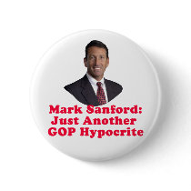 Governor Mark Sanford Just Another GOP Hypocrite buttons by greenbaby Governor Mark Sanford Just Another GOP Hypocrite buttons
