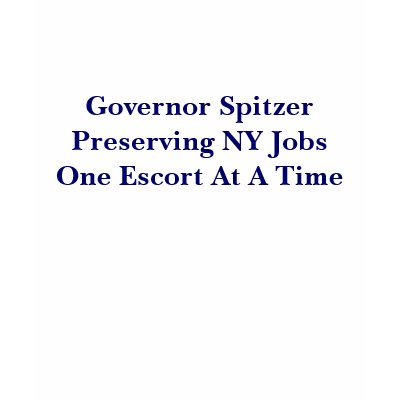 Governor SpitzerPreserving NY Jobs... - Customized T Shirt by eat_shirt
