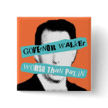 Governor Walker Worse Than Palin Pinback Button