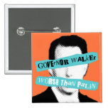 Governor Walker Worse Than Palin Pinback Button