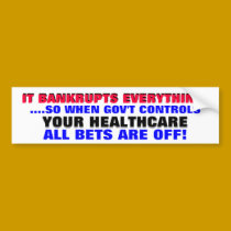 GOV'T BANKRUPTS EVERYTHING.. SO WHEN THEY CONTROL bumper stickers