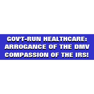 GOV'T RUN HEALTHCARE... ARROGANCE OF THE DMV & THE bumpersticker