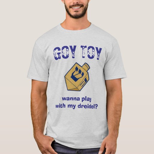 GOY TOY, wanna play with my dreidel? TShirt Zazzle