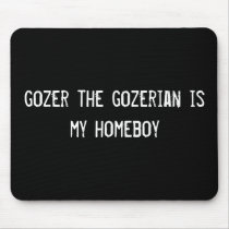 gozer the gozerian is my homeboy mousepads