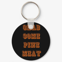 Grab some pine meat keychains