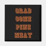 Grab some pine meat magnets