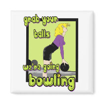Grab Your Balls We're Going Bowling magnets by sports_tshirts Grab Your Balls We're Going Bowling magnets
