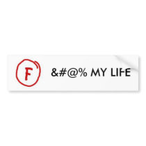 grade_F, &#@% MY LIFE bumper stickers