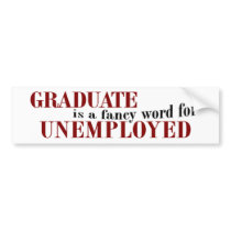 Graduate Fancy For Unemployed bumper stickers
