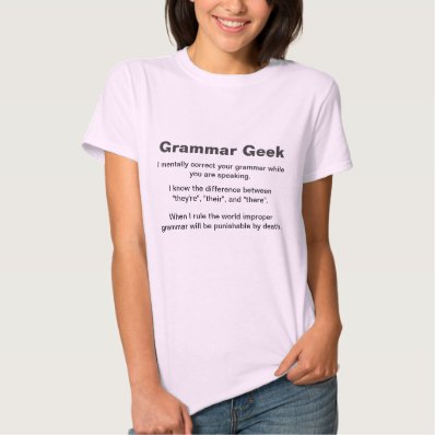 Grammar Geek, I mentally correct your grammar w... T Shirt