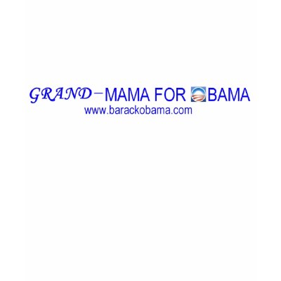 Grand-Mama for Obama T-Shirt by darthdialup
