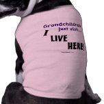 Grandchildren just visit..., I LIVE HERE! pet clothing