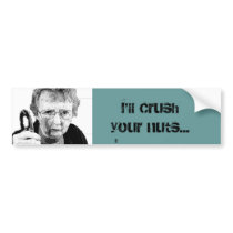 grandma, II, I'll Crush your nuts... bumper stickers