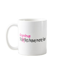 Grandmas Have More Fun mugs by TeeZazzle Grandmas Have More Fun mugs
