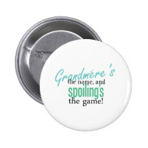 Grandmere's the Name, and Spoiling's the Pinback Button