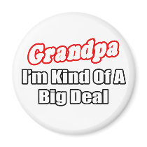 Grandpa...Big Deal Refrigerator Magnet