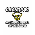 Grandpas...Like Regular People, Only Smarter t-shirts