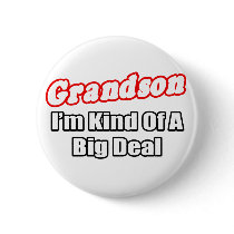Grandson...Big Deal buttons