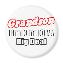 Grandson...Big Deal magnets