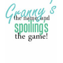 Granny's the Name, and Spoiling's the Ga t-shirts