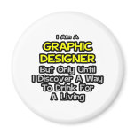 Graphic Designer .. Drink for a Living Refrigerator Magnet