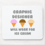 Graphic Designer ... Will Work For Ice Cream Mouse Pads