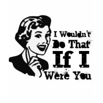 Graphic I Wouldn't t-shirts