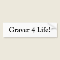 Graver 4 Life! bumper stickers