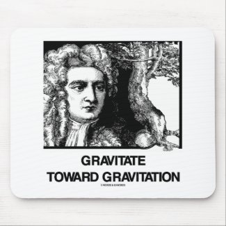 Gravitate Toward Gravitation (Issac Newton) Mousepads