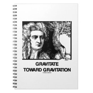 Gravitate Toward Gravitation (Issac Newton) Spiral Notebook