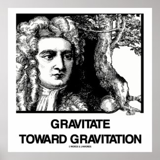 Gravitate Toward Gravitation (Issac Newton) Print