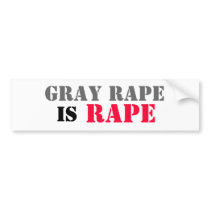 GRAY RAPE IS RAPE BUMPER STICKER bumper stickers