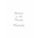Gray - The New Blonde! t-shirts