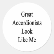 Great Accordionists Look Like Me Round Stickers