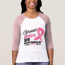 GREAT BREAST are WORTH FIGHTING FOR t-shirts