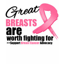 GREAT BREAST are WORTH FIGHTING FOR t-shirts