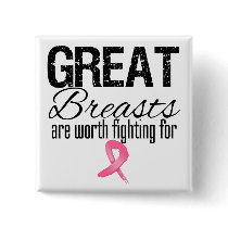 GREAT BREASTS are Worth Fighting For Pinback Buttons