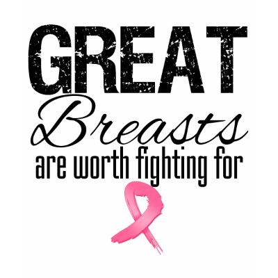 GREAT BREASTS are Worth Fighting For Tshirt by cancerapparel