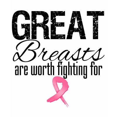 GREAT BREASTS are Worth Fighting For T-shirt by cancerapparel