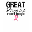 GREAT BREASTS are Worth Fighting For t-shirts