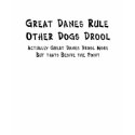 Great Danes Rule! Other Dogs Drool t-shirts
