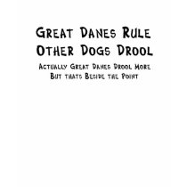 Great Danes Rule! Other Dogs Drool t-shirts