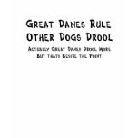Great Danes Rule! Other Dogs Drool t-shirts