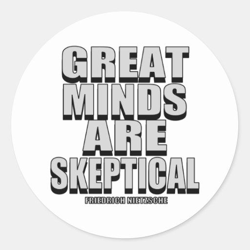 great_minds_are_skeptical_sticker-ra1b4bf74c0dc4f3e860cfcc687f30ada_v9waf_8byvr_512.jpg