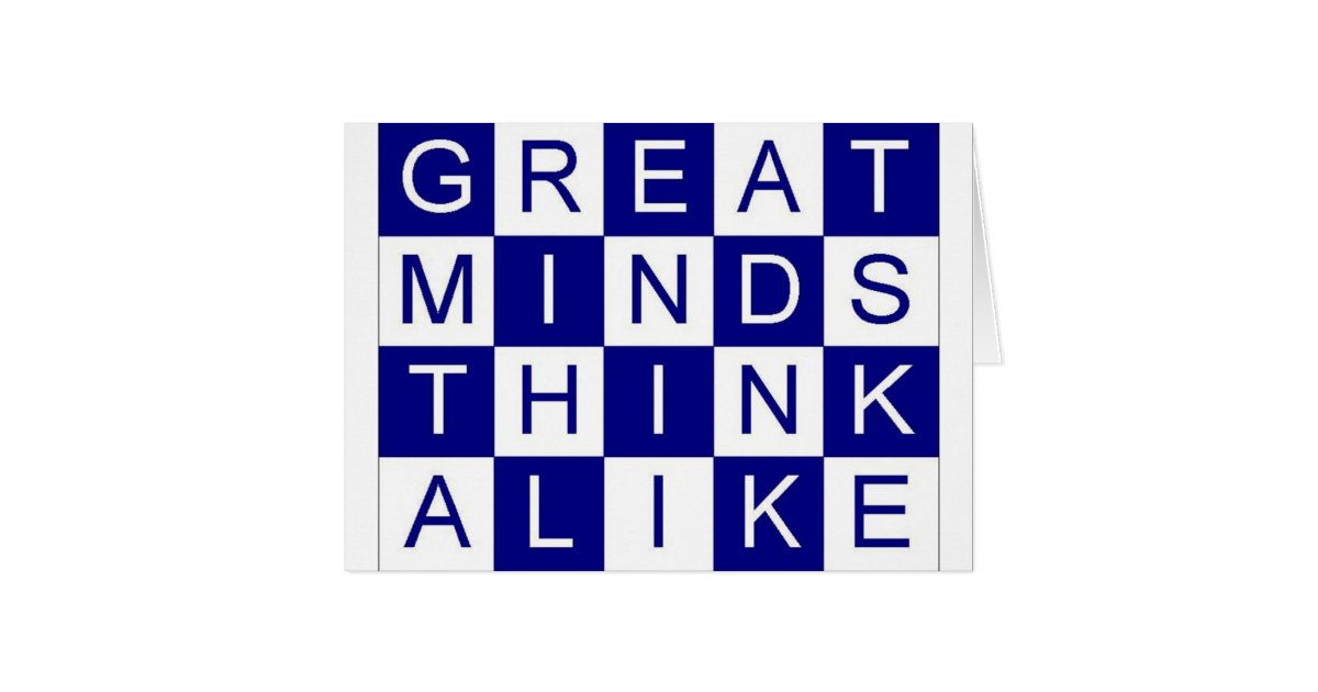 Great Minds Think Alike Card | Zazzle