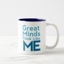 Great Minds Think Like Me Coffee Mug mugs