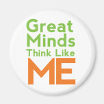 Great Minds Think Like Me Magnet